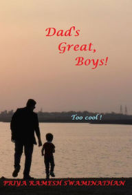 Title: Dad's Great, Boys!, Author: Priya Ramesh Swaminathan