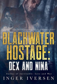 Title: Blackwater Hostage Dex & Nina (Blackwater Shorts, #3), Author: Inger Iversen