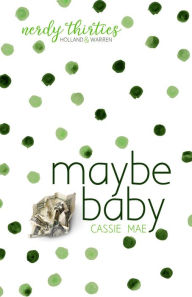 Title: Maybe Baby (Nerdy Thirties, #3), Author: Cassie Mae