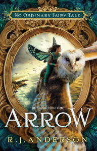 Title: Arrow (No Ordinary Fairy Tale, #3), Author: R. J. Anderson