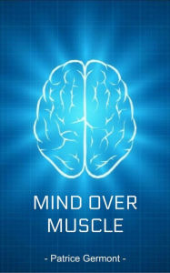 Title: Mind Over Muscle, Author: Patrice Germont