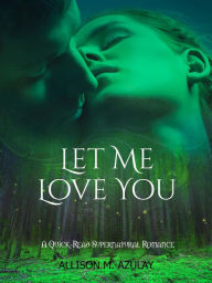 Title: Let Me Love You (Quick-Read Series, #8), Author: Allison M. Azulay