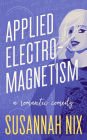 Applied Electromagnetism: A Romantic Comedy (Chemistry Lessons, #4)