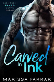 Title: Carved in Ink (London Inked Boys, #1), Author: Marissa Farrar