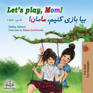 Title: Let's Play, Mom! (English Farsi Bilingual Book), Author: Shelley Admont