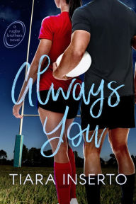 Title: Always You (Rugby Brothers, #2), Author: Tiara Inserto
