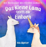 Title: Das kleine Lama trifft ein Einhorn (Die Abenteuer des kleinen Lamas, #1), Author: Isla Wynter