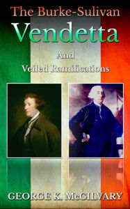 Title: The Burke-Sulivan Vendetta: And veiled Ramifications, Author: George McGilvary