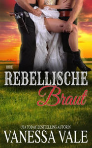 Title: Ihre rebellische Braut (Bridgewater Ménage-Serie, #9), Author: Vanessa Vale