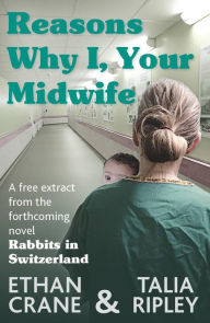 Title: Reasons Why I, Your Midwife, Author: Ethan Crane