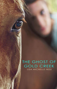 Title: The Ghost of Gold Creek, Author: Lisa Michelle Hess