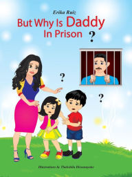 Title: But Why is Daddy in Prison?, Author: Erika Ruiz