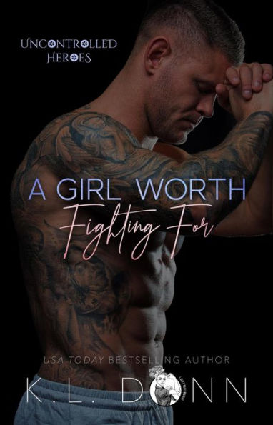 A Girl Worth Fighting For (The Uncontrolled Heroes, #1)