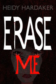 Title: Erase Me, Author: Heidy Hardaker