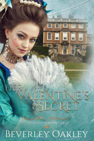 Title: Her Valentine's Secret (A Georgian Romance, #2), Author: Beverley Oakley