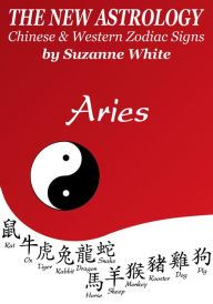 Title: Aries The New Astrology - Chinese and Western Zodiac Signs: The New Astrology by Sun Sign (New AstrologyT Sun Sign Series, #1), Author: Suzanne White