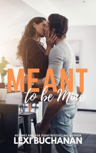 Title: Meant to be Mine (Kincaid Sisters, #1), Author: Lexi Buchanan