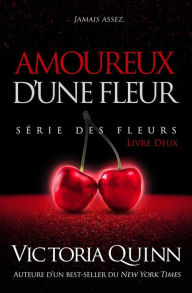 Title: Amoureux d'une Fleur (des Fleurs, #2), Author: Victoria Quinn