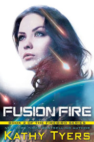 Title: Fusion Fire (Firebird, #2), Author: Kathy Tyers