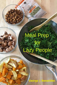 Title: Meal Prep for Lazy People, Author: George J. Benavides