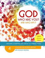 Title: God Who Are You? And Who Am I? Knowing and Experiencing God by His Hebrew Names: Possessing the Promised Land Plan, Author: Ann Morgan Miesner
