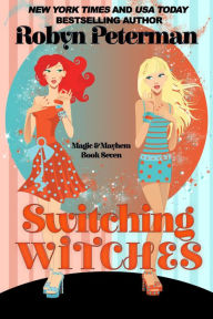 Title: Switching Witches (Magic & Mayhem #7), Author: Robyn Peterman