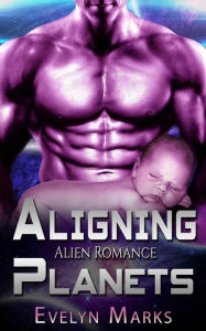 Title: Aligning Planets : Alien Romance, Author: Evelyn Marks