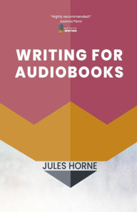 Title: Writing for Audiobooks (Method Writing, #3), Author: Jules Horne