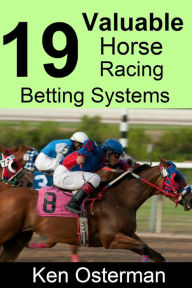 Title: 19 Valuable Horse Racing Betting Systems, Author: Ken Osterman