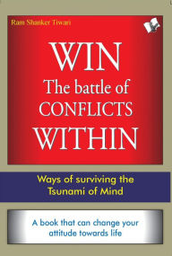 Title: Win The Battle Of Conflicts Within, Author: DR. RAM SHARMA