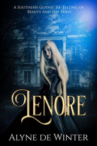 Title: Lenore A Southern Gothic Re-Telling of Beauty and the Beast, Author: Alyne de Winter