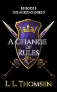 Title: A Change of Rules (The Missing Shield, #1), Author: L L Thomsen
