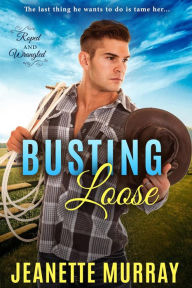 Title: Busting Loose (Roped & Wrangled, #3), Author: Jeanette Murray