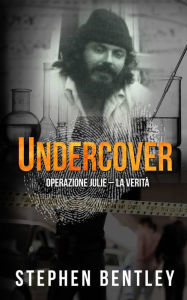 Title: Undercover: Operazione Julie - La Verità, Author: Stephen Bentley