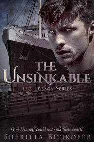 Title: The Unsinkable (The Legacy Series, #13), Author: Sheritta Bitikofer