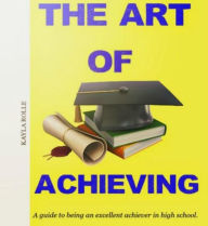 Title: The Art of Achieving, Author: Kayla Rolle