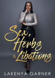 Title: Sex, Herbs & Libations, Author: Lakenya Garner