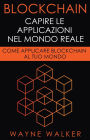 Blockchain: Capire Le Applicazioni Nel Mondo Reale