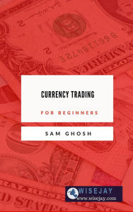 Title: Currency Trading for Beginners, Author: Sam Ghosh