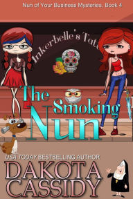 Title: The Smoking Nun (Nun Of Your Business Mysteries, #4), Author: Dakota Cassidy