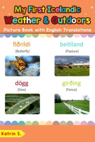 Title: My First Icelandic Weather & Outdoors Picture Book with English Translations (Teach & Learn Basic Icelandic words for Children, #9), Author: Katrin S.