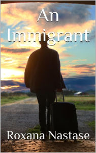 Title: An Immigrant (MacKay - Canadian Detectives, #2), Author: Roxana Nastase