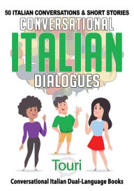 Title: Conversational Italian Dialogues: 50 Italian Conversations and Short Stories (Conversational Italian Dual Language Books, #1), Author: Touri Language Learning