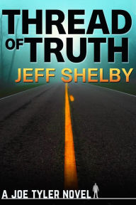 Title: Thread of Truth (The Joe Tyler Series, #9), Author: Jeff Shelby