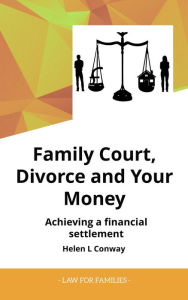 Title: Family Court, Divorce and Your Money - Achieving a Financial Setllement (Law for Families), Author: Helen L Conway