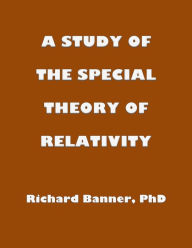 Title: A Study Of The Special Theory Of Relativity, Author: Richard Banner