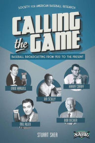 Title: Calling the Game: Baseball Broadcasting From 1920 to the Present (SABR Digital Library, #23), Author: Society for American Baseball Research
