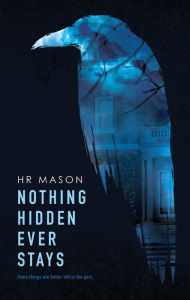 Title: Nothing Hidden Ever Stays, Author: HR Mason