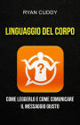 Linguaggio Del Corpo: Come Leggerlo E Come Comunicare Il Messaggio Giusto