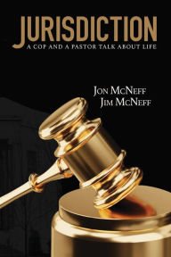 Title: Jurisdiction: A Cop and a Pastor Talk About Life, Author: Jon McNeff